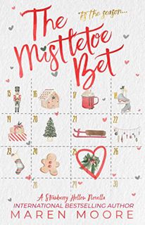 ACCESS [EBOOK EPUB KINDLE PDF] The Mistletoe Bet: A Small-town Christmas Book by  Maren Moore 🖌️