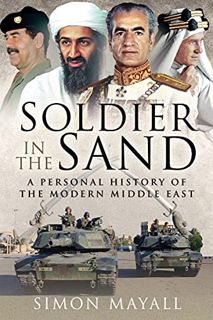 [ACCESS] KINDLE PDF EBOOK EPUB Soldier in the Sand: A Personal History of the Modern Middle East by