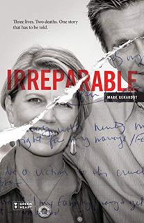 [GET] [EBOOK EPUB KINDLE PDF] Irreparable: Three Lives. Two Deaths. One Story that Has to be Told. b