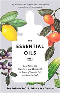 READ EBOOK EPUB KINDLE PDF The Essential Oils Diet: Lose Weight and Transform Your Health with the P