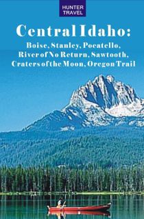 [View] PDF EBOOK EPUB KINDLE Central Idaho: Boise, Stanley, Challis, River of No Return, Pocatello,