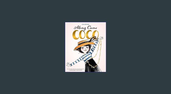 Full E-book Along Came Coco: A Story About Coco Chanel     Hardcover – Picture Book, March 19, 2019