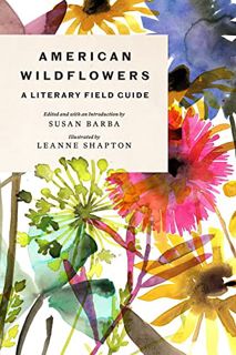 Access [PDF EBOOK EPUB KINDLE] American Wildflowers: A Literary Field Guide by  Susan Barba &  Leann