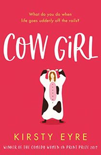 Access [PDF EBOOK EPUB KINDLE] Cow Girl: shortlisted for the Katie Fforde Debut Romantic Novel Award