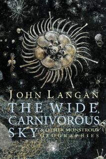 Get [PDF EBOOK EPUB KINDLE] The Wide, Carnivorous Sky and Other Monstrous Geographies by  John Langa
