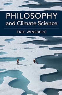[Read] [KINDLE PDF EBOOK EPUB] Philosophy and Climate Science by  Eric Winsberg 📖