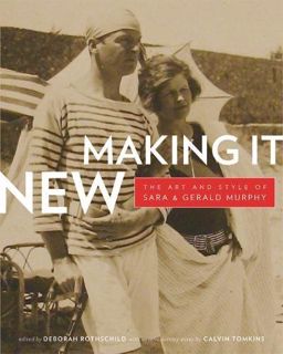 VIEW EPUB KINDLE PDF EBOOK Making It New: The Art and Style of Sara and Gerald Murphy by  Deborah Ro