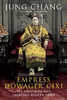 Read [Book] Empress Dowager Cixi: The Concubine Who Launched Modern China by Jung Chang