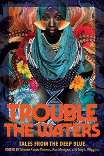 [GET] EPUB KINDLE PDF EBOOK Trouble the Waters: Tales from the Deep Blue by  Sheree Renée Thomas,Pan