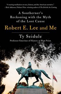 Read [Book] Robert E. Lee and Me: A Southerner's Reckoning with the Myth of the Lost Cause by Ty Sei
