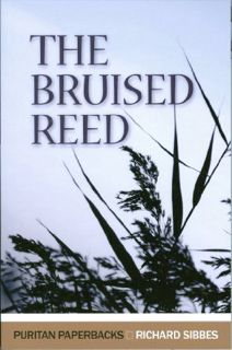 [View] EPUB KINDLE PDF EBOOK The Bruised Reed (Puritan Paperbacks) by  Richard Sibbes 💗
