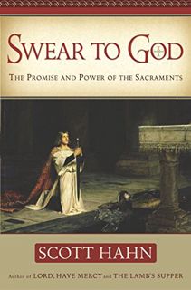 [VIEW] [EBOOK EPUB KINDLE PDF] Swear to God: The Promise and Power of the Sacraments by  Scott Hahn