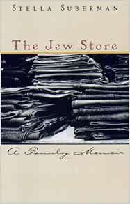 [View] KINDLE PDF EBOOK EPUB The Jew Store: A Family Memoir by Stella Suberman 📒