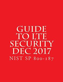 Access [PDF EBOOK EPUB KINDLE] Guide to LTE Security (Dec 2017): NIST SP 800-187 by  National Instit