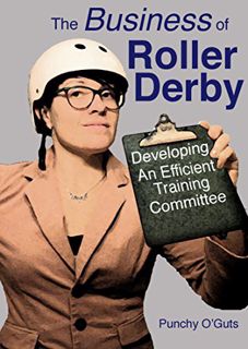 READ EBOOK EPUB KINDLE PDF The Business of Roller Derby: Developing an Efficient Training Committee