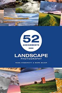 [Access] PDF EBOOK EPUB KINDLE 52 Assignments: Landscape Photography by  Ross Hoddinott &  Mark Baue