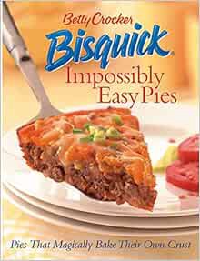 [Access] KINDLE PDF EBOOK EPUB Betty Crocker Bisquick Impossibly Easy Pies: Pies that Magically Bake
