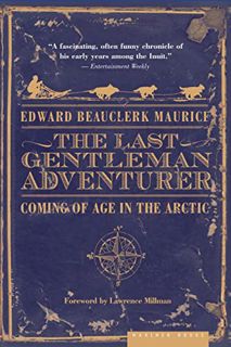 Access KINDLE PDF EBOOK EPUB The Last Gentleman Adventurer: Coming of Age in the Arctic by  Edward B