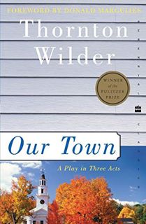 ACCESS [PDF EBOOK EPUB KINDLE] Our Town: A Play in Three Acts (Perennial Classics) by  Thornton Wild