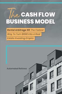 GET [EPUB KINDLE PDF EBOOK] The Cash Flow Business Model: Rental Arbitrage 101 | The Fastest Way To