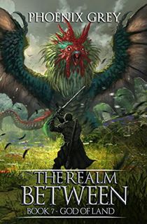 [ACCESS] PDF EBOOK EPUB KINDLE The Realm Between: God of Land: A LitRPG Saga (Book 7) by  Phoenix Gr