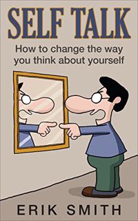 READ PDF EBOOK EPUB KINDLE Self Talk: How to change the way you think about yourself with self talk