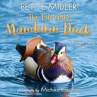 GET [PDF EBOOK EPUB KINDLE] The Tale of the Mandarin Duck: A Modern Fable by  Bette Midler,Michiko K
