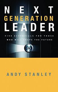 [Read] EPUB KINDLE PDF EBOOK Next Generation Leader: 5 Essentials for Those Who Will Shape the Futur