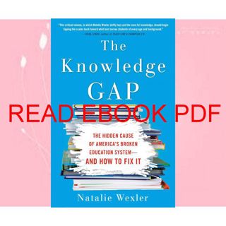((download_p.d.f))^ The Knowledge Gap: The Hidden Cause of America's Broken Education System--and