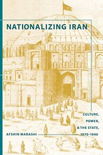 READ [EPUB KINDLE PDF EBOOK] Nationalizing Iran: Culture, Power, and the State, 1870-1940 by  Afshin