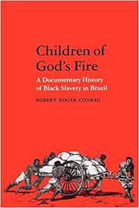 [Access] EBOOK EPUB KINDLE PDF Children of God's Fire: A Documentary History of Black Slavery in Bra