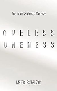 ACCESS [PDF EBOOK EPUB KINDLE] Oneless Oneness: Tao as an Existential Remedy (Unlock Tao) by Marcel
