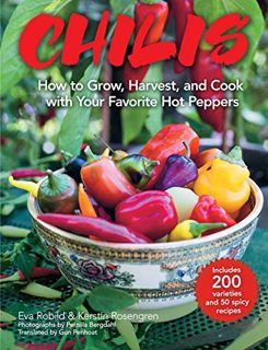 [GET] [KINDLE PDF EBOOK EPUB] Chilis: How to Grow, Harvest, and Cook with Your Favorite Hot Peppers,