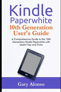 ACCESS [PDF EBOOK EPUB KINDLE] Kindle Paperwhite 10th Generation User's Guide: A Comprehensive Guide