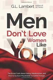 [GET] [EPUB KINDLE PDF EBOOK] Men Don't Love Women Like You!: The Brutal Truth About Dating, Relatio