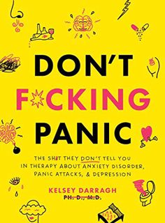 READ [KINDLE PDF EBOOK EPUB] Don't F*cking Panic: The Shit They Don’t Tell You in Therapy About Anxi
