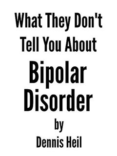 [READ] [PDF EBOOK EPUB KINDLE] What They Don't Tell You About Bipolar Disorder by  Dennis Heil ✉️