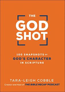 [GET] EBOOK EPUB KINDLE PDF The God Shot: 100 Snapshots of God’s Character in Scripture (A Daily Bib