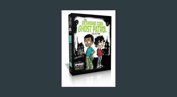 READ [E-book] The Desmond Cole Ghost Patrol Collection (Boxed Set): The Haunted House Next Door; Gh