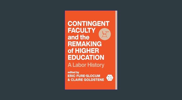 PDF [READ] ⚡ Contingent Faculty and the Remaking of Higher Education: A Labor History (Working