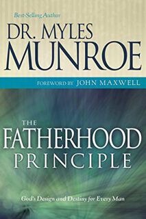 [Read] KINDLE PDF EBOOK EPUB The Fatherhood Principle: God's Design and Destiny for Every Man by  My