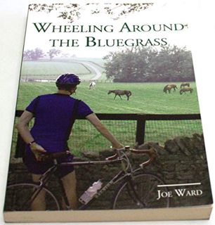 [Access] [KINDLE PDF EBOOK EPUB] Wheeling around the Bluegrass by  Joe Ward 📒