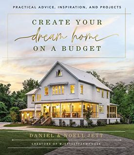 ACCESS EPUB KINDLE PDF EBOOK Create Your Dream Home on a Budget: Practical Advice, Inspiration, and
