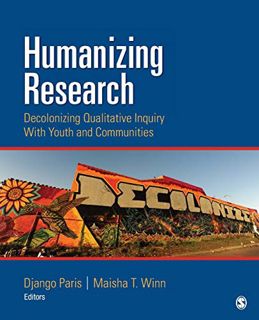 [Read] [EPUB KINDLE PDF EBOOK] Humanizing Research: Decolonizing Qualitative Inquiry With Youth and