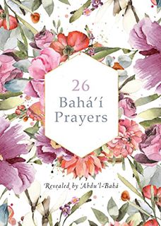 Access EPUB KINDLE PDF EBOOK 26 Bahá'í Prayers by Abdu'l-Baha (Illustrated Bahai Prayer Book) by  'A