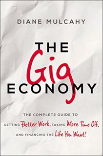 [Get] EBOOK EPUB KINDLE PDF The Gig Economy: The Complete Guide to Getting Better Work, Taking More