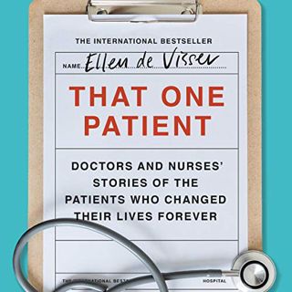 Read eBook That One Patient: Doctors and Nurses' Stories of the Patients Who Changed Their Lives For