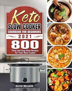 VIEW [KINDLE PDF EBOOK EPUB] Keto Slow Cooker Cookbook For Beginners 2021: 800 Tasty and Easy Keto R