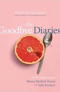 Download⚡️[PDF]❤️ The Goodbye Diaries: A Mother-Daughter Memoir Complete Edition