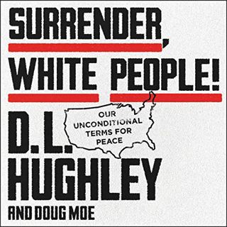 Access [PDF EBOOK EPUB KINDLE] Surrender, White People!: Our Unconditional Terms for Peace by  D. L.